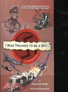 I Was Trained To Be A Spy ─ A True Life Setory