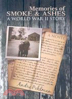 Memories of Smoke & Ashes: A World War II Story