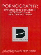 Pornography: Driving the Demand in International Sex Trafficking