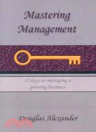 Mastering Management: 12 Keys to Managing a Growing Business