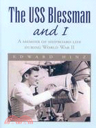 The USS Blessman and I: A Memoir of Shipboard Life During World War II