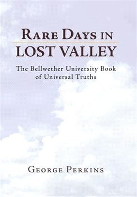 Rare Days in Lost Valley: The Bellwether University Book of Universal Truths