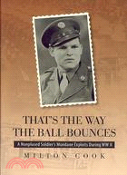That's the Way the Ball Bounces: A Nonplused Soldier's Mundane Exploits During Wwii