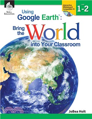 Using Google Earth™: Bring the World into Your Classroom Levels 1-2