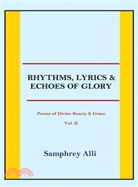 Rhythms, Lyrics & Echoes of Glory ─ Poems of Divine Beauty & Grace