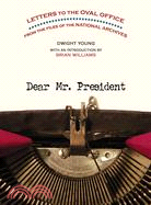 Dear Mr. President ─ Letters to the Oval Office from the Files of the National Archives