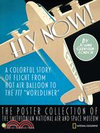 Fly Now!: A Colorful Story of Flight from Hot Air Balloon to the 777 "Worldliner"