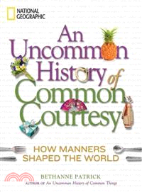 An Uncommon History of Common Courtesy ─ How Manners Shaped the World