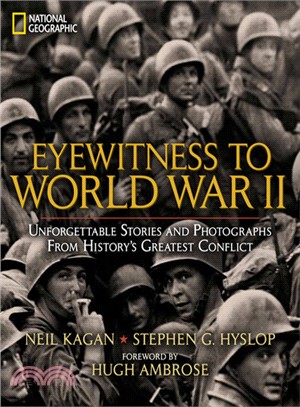 Eyewitness to World War II ─ Unforgettable Stories and Photographs from History's Greatest Conflict