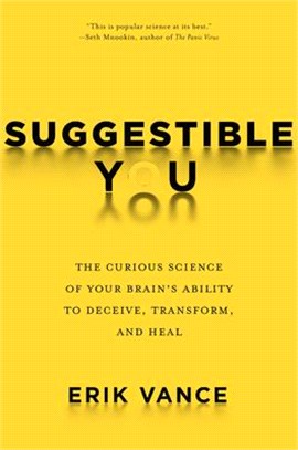 Suggestible You ― The Curious Science of Your Brain's Ability to Deceive, Transform, and Heal