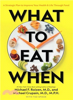 What to eat when :a strategic plan to improve your health & life through food /
