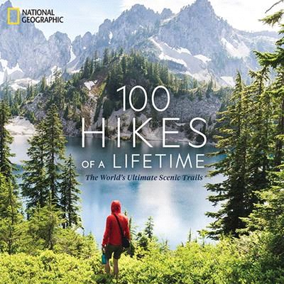 100 hikes of a lifetime :the world's ultimate scenic trails /