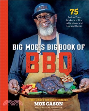 Big Moe's Big Book of BBQ：75 Recipes From Brisket and Ribs to Cornbread and Mac and Cheese