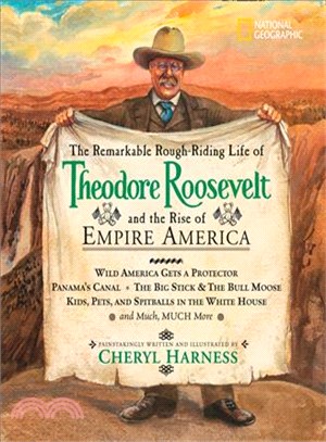 The Remarkable Rough-Riding Life of Theodore Roosevelt and the Rise of Empire America