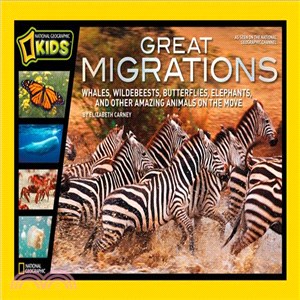Great migrations : whales, wildebeests, butterflies, elephants, and other amazing animals on the move /