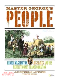 Master George's people :George Washington, his slaves, and his revolutionary transformation /