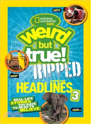 National Geographic Kids Weird But True!: Ripped from the Headlines 3