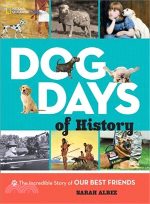Dog days of history : the incredible story of our best friends /