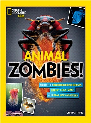 Animal zombies! :and other bloodsucking beasts, creepy creatures, and real-life monsters /
