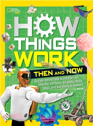 How things work :discover secrets and science behind medieval machines, jet packs, movie magic, and everything in between /
