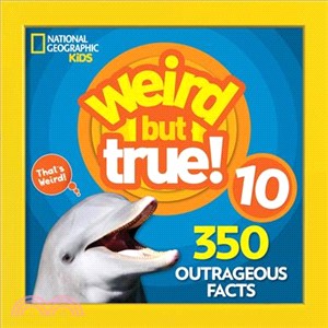 Weird but true 10 :350 outrageous facts.