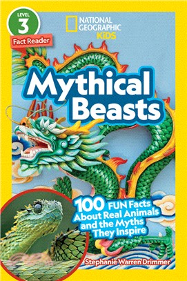 National Geographic Readers: Mythical Beasts: 100 Fun Facts About Real Animals and the Myths They Inspire (Level 3)