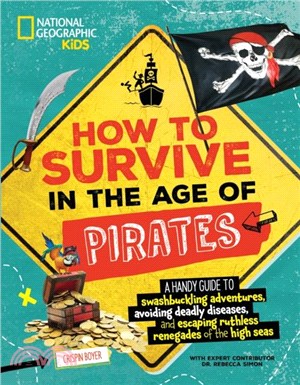 How to Survive in the Age of Pirates：A handy guide to swashbuckling adventures, avoiding deadly diseases, and escapin g the ruthless renegades of the high seas