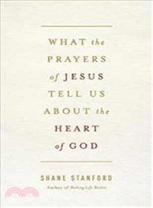 What the Prayers of Jesus Tell Us About the Heart of God