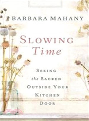 Slowing Time ─ Seeing the Sacred Outside Your Kitchen Door