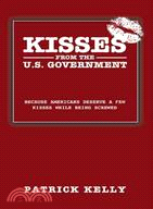 Kisses from the U.s. Government ─ Because Americans Deserve a Few Kisses While Being Screwed