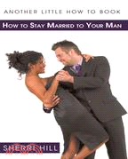 Another Little How to Book: How to Stay Married to Your Man