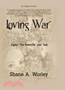 Loving War ─ Eighty-Two Poems for Your Soul