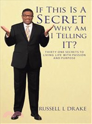 If This Is a Secret Why Am I Telling It?: Thirty-one Secrets to Living Life With Passion and Purpose