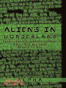 Aliens in Wonderland: Everything You Wanted to Know About God but Were Afraid to Ask