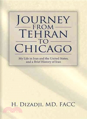 Journey from Tehran to Chicago ─ My Life in Iran and the United States, and a Brief History of Iran