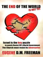 The End of the World Is Not Yet ─ Israel Is the Key Puzzle to Watch Resist Eu's World Government the Church Must Resist Its Adversaries