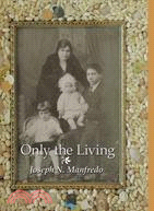 Only the Living ─ A Personal Memoir of My Family History