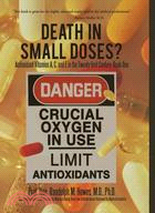 Death in Small Doses? ─ Antioxidant Vitamins A, C and E in the Twenty-first Century