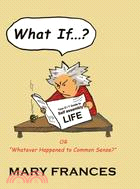 What If ... ? ─ Or Whatever Happened to Common Sense?