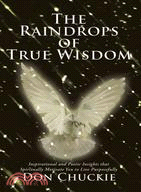 The Raindrops of True Wisdom ─ Inspirational and Poetic Insights That Spiritually Motivate You to Live Purposefully