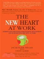 The New Heart at Work ─ Stories and Strategies for Building Self-esteem and Reawakening the Soul at Work