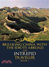 An Intrepid Traveller ─ Breaking China With the Idiots Abroad