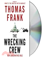 The Wrecking Crew: How Conservatives Rule