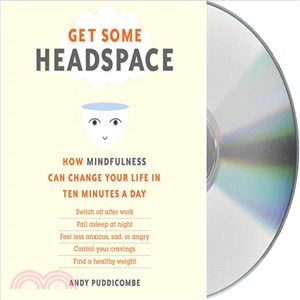 Get Some Headspace ─ How Mindfulness Can Change Your Life in Ten Minutes a Day
