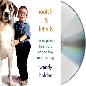 Haatchi & Little B ─ The Inspiring True Story of One Boy and His Dog