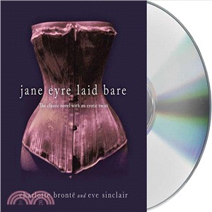 Jane Eyre Laid Bare ― The Classic Novel With an Erotic Twist