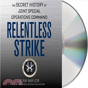 Relentless Strike ─ The Secret History of Joint Special Operations Command