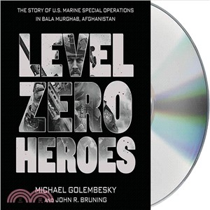 Level Zero Heroes ― The Story of U.s. Marine Special Operations in Bala Murghab, Afghanistan