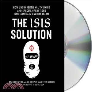 The Isis Solution ― How Unconventional Thinking and Special Operations Can Eliminate Radical Islam