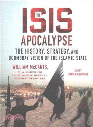 The Isis Apocalypse ─ The History, Strategy, and Doomsday Vision of the Islamic State